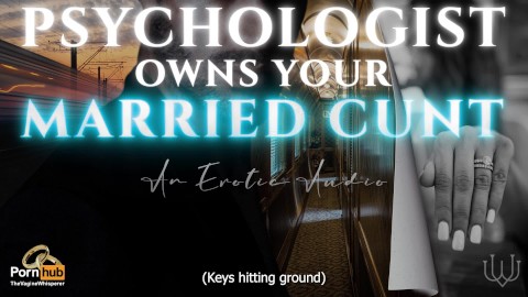 Psychologist Dominates & Breeds Your Cheating Cunt - A Rough Sex Erotic Audio Roleplay for Women