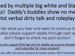 Boy gets used by Daddy and his buddies Big White BWC and Big Black BBC. Dirty talk Roleplay
