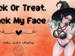 Video Dick Or Treat, Fuck My Face [Submissive Blowjob Slut] [Use My Mouth Like A Pussy]