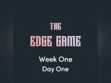 The Edge Game -Week One -Day One