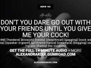 Audio:Don't You Dare Go Out With Your Friends Without Giving Me YourCock!