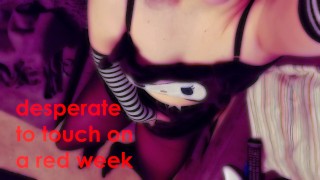 edge-with-me November special ~ part one: desperate to touch on a red week