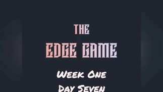 The Edge Game Week One Day Seven