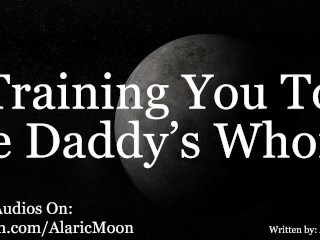 M4F - Training you to be Daddy's Whore [erotic Audio for Women]