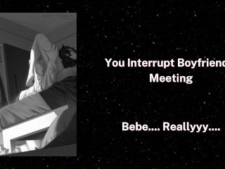You Interrupt Boyfriend's Meeting [BlowJob]_[Hard Breathing] [Kisses]ASMR Boyfriend ~18+~ Roleplay
