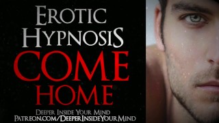 Come Home. Male Voice ASMR for Sexual Healing. (Hypnotic Erotic Audio for Women)