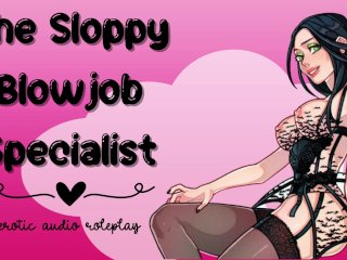 The Sloppy Blowjob Specialist [Subby Blowjob Princess][Gagging On Cock_Makes Me_Wet]