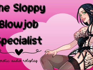The Sloppy Blowjob Specialist [subby Blowjob Princess] [gagging on Cock makes me Wet]