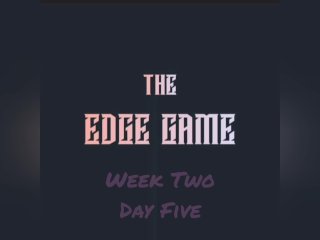 The Edge Game Week Two Day Five