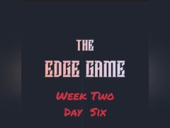 The Edge Game Week Two Day Six