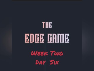 The Edge Game Week two Day six