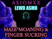 Preview 5 of (LEWD ASMR) Male Moaning With Wet Finger Sucking Triggers - Erotic Fantasy JOI