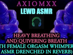 Video (LEWD ASMR) Heavy Breathing & Quivering Breath (With Female Orgasm Whimpering Drenched in Reverb)