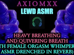 (LEWD ASMR) Heavy Breathing & Quivering Breath (With Female Orgasm Whimpering Drenched in Reverb)