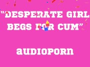 Preview 6 of BEGS FOR CUM audioporn