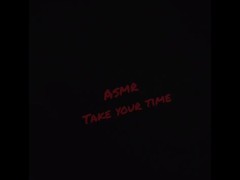 #ASMR Take Your Time