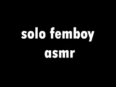 FEMBOY SOLO ASMR MOANS AND OTHER NICE SOUNDS