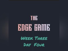 The Edge Game Week Three Day Four
