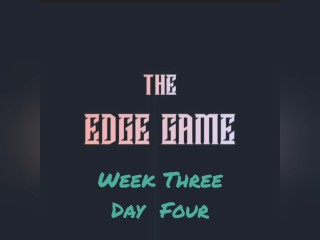 The Edge Game Week three Day 4