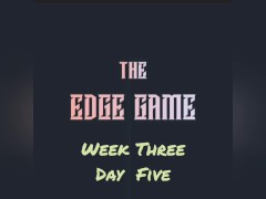 The Edge Game Week Three Day Five