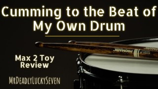 Toy Review Cumming To The Beat Of My Own Drum Male Masturbation