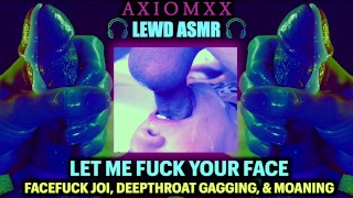 (LEWD ASMR) Let Me Fuck Your Face - Dirty Whispering, Gagging Deepthroats, Sloppy Spit Throatfuck