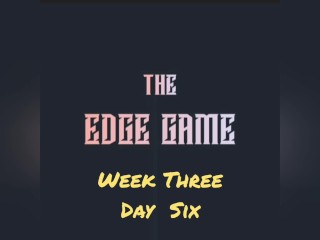 The Edge Game Semana Tres Días Seis