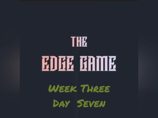 The Edge Game Week three Day seven