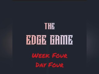 The Edge Game Week four Day four