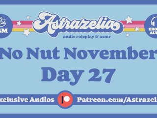 No Nut November Challenge - Day 27_[Edging] [Masturbation] [Erotic Audio]