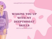 Preview 6 of Waking You Up with My Deepthroat Skills | ASMR Audio Roleplay [Blowjob] [GFE] [Wet Sounds]