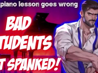 HORNY Piano Teacher Spanks YourASS For_Being Bad...(Teasing) (Deep_Voice)