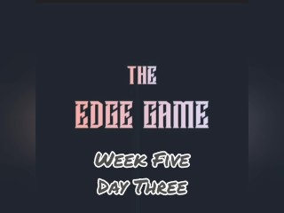 The Edge Game Week five Day three