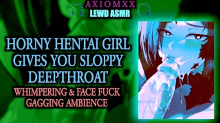 (OBSCÈNE ASMR DÉBAUCHE) Horny Hentai Girl vous donne deepthroat Baveuse - Gémissant / bâillonnement / visage baise / JOI