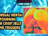 (ASMR LEWD AMBIENCE) Sensual Hentai Pounding With Crisp Jelly ASMR Triggers—Moaning/Orgasms/Tingles