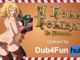 A Holly Holiday DUB - Sexy elf gets fucked ALL Christmas long
