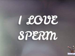 I Love Sperm! - Cum Fetish Big Compilation