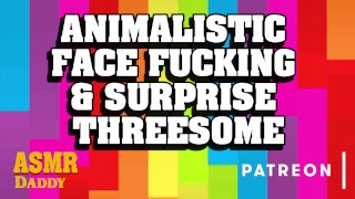 Animalistic Face Fucking & Surprise Threesome With
