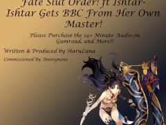FULL AUDIO FOUND ON GUMROAD - Fate Slut Order! ft Ishtar - Ishtar Gets BBC from her Own Master!