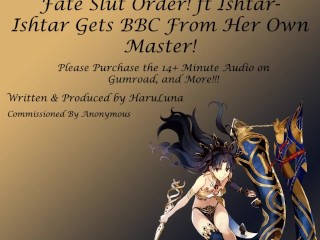 VOLLEDIGE AUDIO GEVONDEN OP GUMROAD - Fate Slut Order! Ft Ishtar - Ishtar Krijgt BBC Van Haar Eigen Meester!