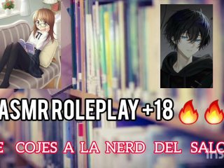 ASMR ROLEPLAY- Fucboy se coje a la timida del salon