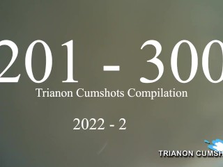 201 - 300 Trianon Cumshot Compilation