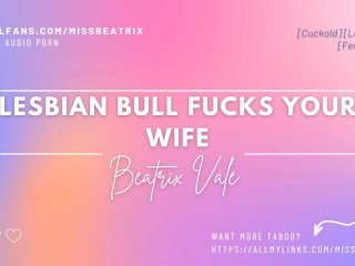 Lesbian BullFucks Your_Wife [Erotic Audio for_Men][Cuckold]