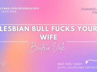 Lesbian Bull Fucks your Wife [erotic Audio for Men][Cuckold]