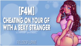 EROTIC AUDIO F4M Cheating On Your GF With A Sexy Stranger