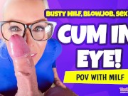 Preview 1 of Enjoying cumshot in eye, after sex, blowjob and deepthroat!