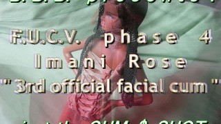 FUCVph4 Imani Rose "3rd official cum" CUMSHOT ALLEEN versie