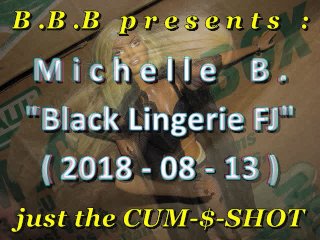 2018 Michelle B. Black Lingerie FJ & facial - just the cumshot version