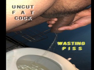 Uncut BIG Fat COCK, Wasting PISS, Condom CUM