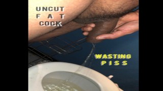 Uncut BIG fat COCK, wasting PISS, condom CUM